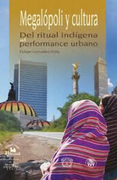 Megalópoli y cultura. Del ritual indígena al performance urbano