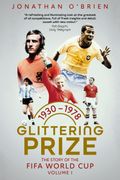 Glittering Prize. The Story of The FIFA World Cup Volume I, 1930-1978 (en Inglés)