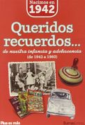 Queridos Recuerdos: Nacimos En 1942 (de 1942 a 1960)