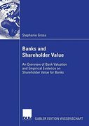 Banks and Shareholder Value: An Overview of Bank Valuation and Empirical Evidence on Shareholder Value for Banks 