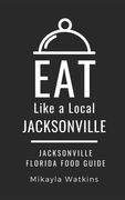 Eat Like a Local-Jacksonville: Jacksonville Florida Food Guide (en Inglés)