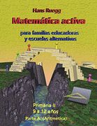 Matemática Activa Para Familias Educadoras y Escuelas Alternativas: Primaria ii (9 a 12 Años) Parte a (Aritmética): Volume 4