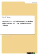 Eignung des Garch-Modells zur Prognose der Volatilität des Dow Jones Industrial Average (en Alemán)