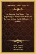 Artiklerne Om Troen I Den Augsburgske Konfession; Krishna; Edvard Irving; Kristi Vidnesbyrd (1895) (in Danés)