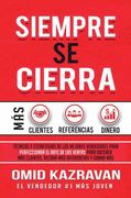 Siempre se Cierra: Técnicas y Estrategias de los Mejores Vendedores Para Perfeccionar el Arte de las Ventas Para Obtener más Clientes, Recibir más Referencias y Ganar más Dinero