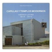 Capillas y Templos Modernos: América Latina 1914-2013