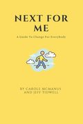 Next For Me: A Guide to Change for Everybody (en Inglés)