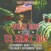 What Does the US Army Do? Government Books 7th Grade Children's Government Books (en Inglés)