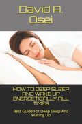 How to Deep Sleep and Wake Up Energetically All Times: Best Guide For Deep Sleep And Waking Up (en Inglés)