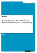 Fokussierung der CRM-Aktivitäten auf Kundenzufriedenheit und Kundenbindung (en Alemán)