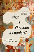 What Is Christian Humanism?: Recovering a Human Society (en Inglés)