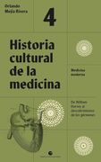 Historia Cultural de la Medicina. Vol. 4. Medicina Moderna. De William Harvey al Descubrimiento de los Gérmenes