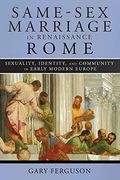 Same-Sex Marriage in Renaissance Rome: Sexuality, Identity, and Community in Early Modern Europe (en Inglés)