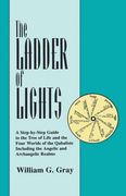 ladder of lights: a step-by-step guide to the tree of life and the four worlds of the qabalists, including the angelic and archangelic r