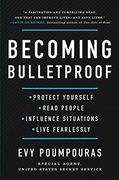 Becoming Bulletproof: Protect Yourself, Read People, Influence Situations, and Live Fearlessly 