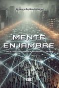 La Mente de Enjambre: Cómo la Conectividad Redefine el Pensamiento y la Sociedad