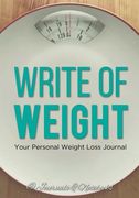Write of Weight: Your Personal Weight Loss Journal (en Inglés)
