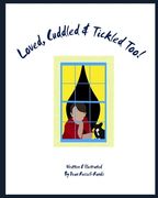 Loved, Cuddled & Tickled Too! (en Inglés)