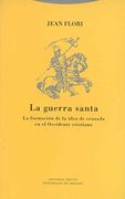 La Guerra Santa: La Formación de la Idea de Cruzada en el Occidente Cristiano