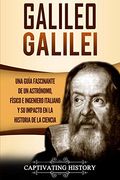 Galileo Galilei: Una Guía Fascinante de un Astrónomo, Físico e Ingeniero Italiano y su Impacto en la Historia de la Ciencia
