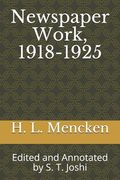 Newspaper Work, 1918-1925: Edited and Annotated by S. T. Joshi