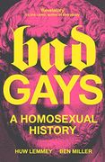 Bad Gays: A Homosexual History (en Inglés)