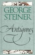 Antigones: How the Antigone Legend has Endured in Western Literature, Art, and Thought (en Inglés)