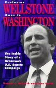 Professor Wellstone Goes to Washington : The Inside Story of a Grassroots U. S. Senate Campaign