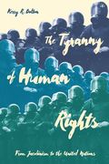The Tyranny of Human Rights: From Jacobinism to the United Nations 