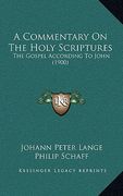 a commentary on the holy scriptures: the gospel according to john (1900) (en Inglés)