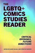The Lgbtq+ Comics Studies Reader: Critical Openings, Future Directions (en Inglés)