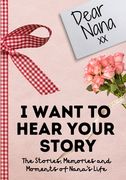 Dear Nana. I Want To Hear Your Story: A Guided Memory Journal to Share The Stories, Memories and Moments That Have Shaped Nana's Life 7 x 10 inch 