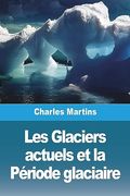 Les Glaciers Actuels et la Période Glaciaire (en Francés)