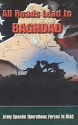 All Roads Lead to Baghdad: Army Special Operations Forces in Iraq, new Chapter in America'S Global war on Terrorism 