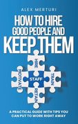 How to Hire Good People and Keep Them (en Inglés)