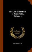 The Life and Letters of John Fiske, Volume 1 (en Inglés)