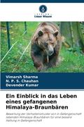 Ein Einblick in das Leben eines gefangenen Himalaya-Braunbären (en Alemán)