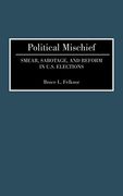 Political Mischief: Smear, Sabotage, and Reform in U. Sm Elections (en Inglés)
