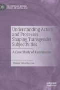 Understanding Actors and Processes Shaping Transgender Subjectivities: A Case Study of Kazakhstan (en Inglés)