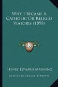 why i became a catholic or religio viatoris (1898) (en Inglés)