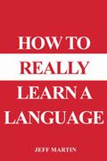 How to Really Learn a Language (en Inglés)