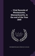 ... Vital Records of Westminster, Massachusetts, to the end of the Year 1849 (en Inglés)