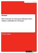 The Concept of a European Identity. Does Turkey Culturally fit to Europe? (en Inglés)