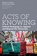 Acts of Knowing: Critical Pedagogy in, Against and Beyond the University (en Inglés)