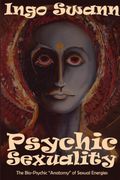 Psychic Sexuality: The Bio-Psychic Anatomy of Sexual Energies (en Inglés)
