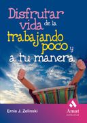 Disfrutar de la Vida Trabajando Poco y a tu Manera