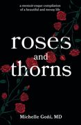 Roses and Thorns: a memoir-esque compilation of a beautiful and messy life (en Inglés)