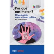 ¿Por qué nos matan? : el feminicidio como sistema político / Elsa Gualdrón López.