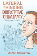 Lateral Thinking Disruptive Creativity: Live Your Dreams (en Inglés)