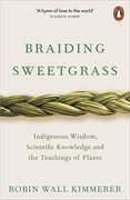 Braiding Sweetgrass: Indigenous Wisdom, Scientific Knowledge and the Teachings of Plants (en Inglés)